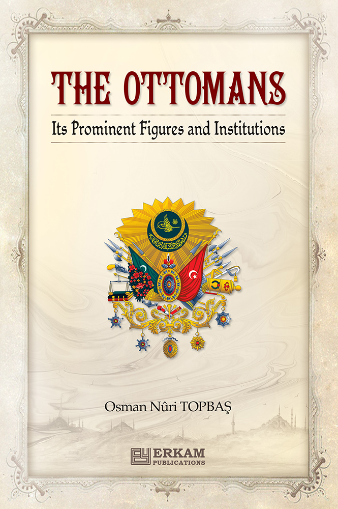The Ottomans: Its Prominent Figures and Institutions