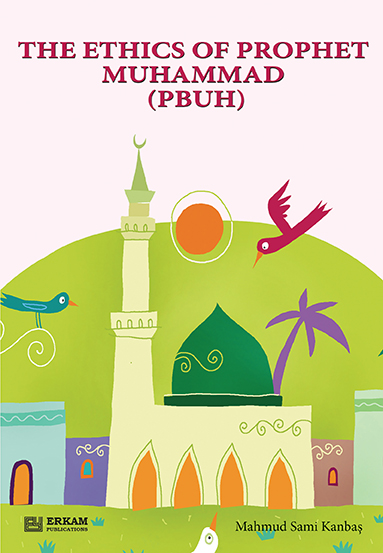 The Ethics Of Prophet Muhammad (Pbuh)
