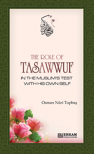 The Role Of Tasawwuf In The Muslim's Test With His Own Self