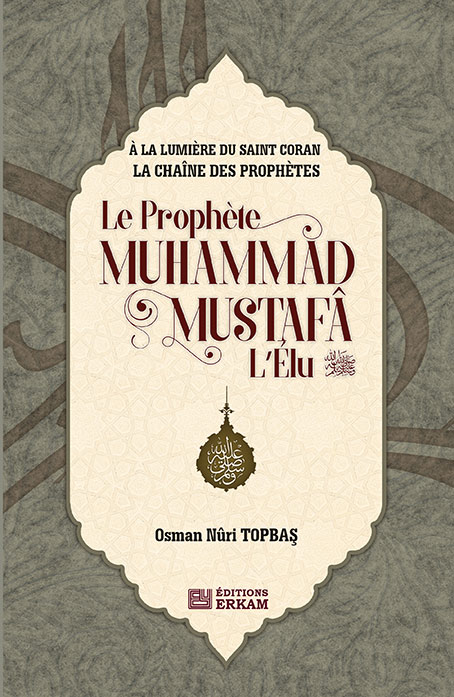 Le Prophète Muhammad Mustafâ L’élu